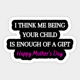 I Think Me Being Your Child Is Enough Of A Gift Sticker